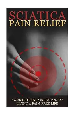 Iciatica hátfájás tünetei, okai és gyógymódjai - Teljes útmutató: Mindent, amit az Iciatica, Coccyx & Back Pain-ről tudni kell, beleértve a könnyen kezelhető - Sciatica Back Pain Symptoms, Causes & Remedies - A Complete Guide: Everything you should know about Sciatica, Coccyx & Back Pain, including easy to fo