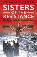 Az ellenállás nővérei - Az apácák, akik szembeszálltak a nácikkal - Sisters of the Resistance - The Nuns Who Defied the Nazis