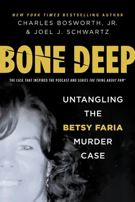 Bone Deep: A Betsy Faria-gyilkossági ügy felgöngyölítése - Bone Deep: Untangling the Betsy Faria Murder Case