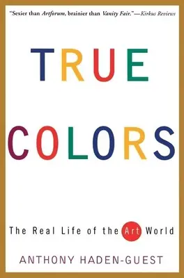 Igaz színek: A művészvilág valódi élete - True Colors: The Real Life of the Art World