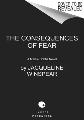 A félelem következményei: Maisie Dobbs regénye - The Consequences of Fear: A Maisie Dobbs Novel