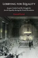 Lobbizás az egyenlőségért: Jacques Godard és a zsidó egyenjogúságért folytatott küzdelem a francia forradalom idején - Lobbying for Equality: Jacques Godard and the Struggle for Jewish Equality During the French Revolution