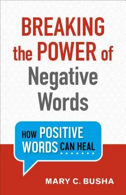 A negatív szavak hatalmának megtörése: Hogyan gyógyíthatnak a pozitív szavak - Breaking the Power of Negative Words: How Positive Words Can Heal