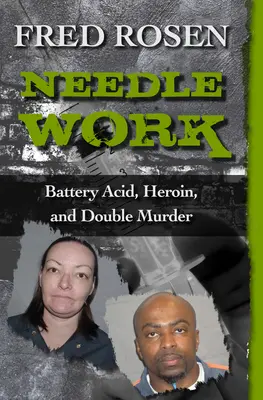 Tűmunka: Akkumulátorsav, heroin és kettős gyilkosság - Needle Work: Battery Acid, Heroin, and Double Murder