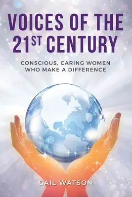 A 21. század hangjai: Tudatos, gondoskodó nők, akik változást hoznak létre - Voices of the 21st Century: Conscious, Caring Women Who Make a Difference