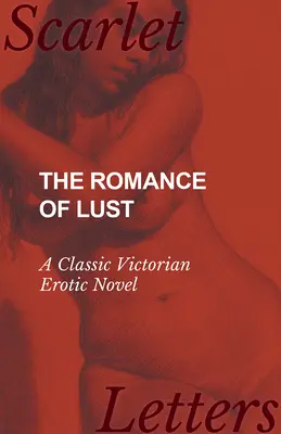 A kéj romantikája - Egy klasszikus viktoriánus erotikus regény - The Romance of Lust - A Classic Victorian Erotic Novel