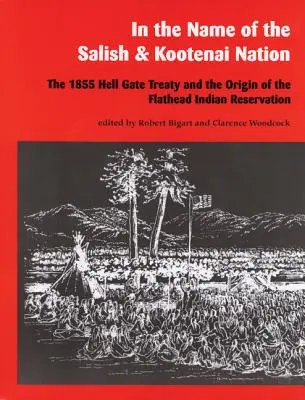 A Salish és Kootenai nemzet nevében: Az 1855-ös Hell Gate szerződés és a Flathead indián rezervátum eredete - In the Name of the Salish and Kootenai Nation: The 1855 Hell Gate Treaty and the Origin of the Flathead Indian Reservation