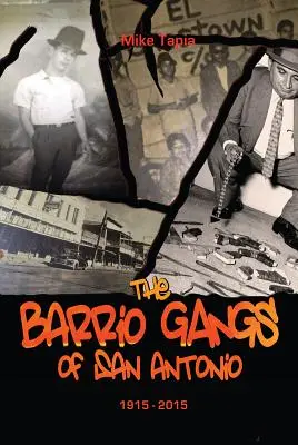 San Antonio barrio bandái, 1915-2015 - The Barrio Gangs of San Antonio, 1915-2015