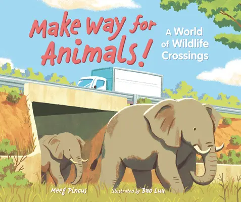 Utat az állatoknak! A vadon élő állatok világa - Make Way for Animals!: A World of Wildlife Crossings