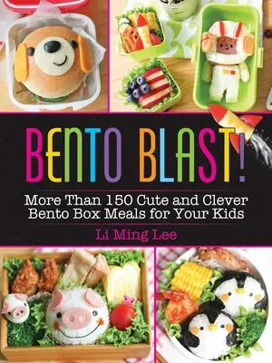 Bento Blast!: Több mint 150 aranyos és okos bento dobozos étel a gyerekek számára - Bento Blast!: More Than 150 Cute and Clever Bento Box Meals for Your Kids