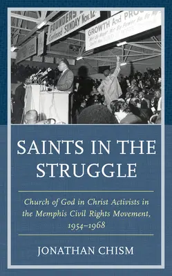 Szentek a harcban: Isten Egyháza aktivistái a memphisi polgárjogi mozgalomban, 1954-1968 - Saints in the Struggle: Church of God in Christ Activists in the Memphis Civil Rights Movement, 1954-1968