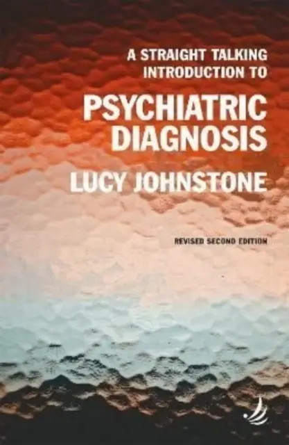 Egyenes beszédű bevezetés a pszichiátriai diagnosztikába (második kiadás) - Straight Talking Introduction to Psychiatric Diagnosis (second edition)