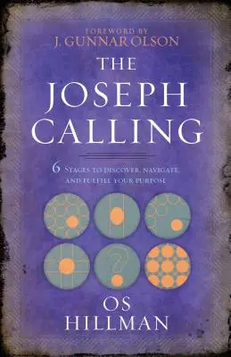 A József-hivatás: 6 szakasz a célod felfedezéséhez, eligazodásához és beteljesítéséhez - The Joseph Calling: 6 Stages to Discover, Navigate, and Fulfill Your Purpose