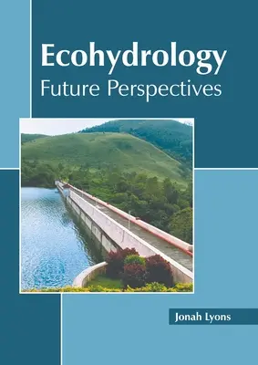 Ökohidrológia: Jövőbeli perspektívák - Ecohydrology: Future Perspectives