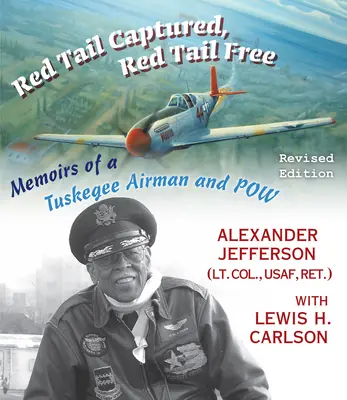 Vörös farok fogságban, vörös farok szabadon: Egy Tuskegee Airman és Pow emlékiratai, átdolgozott kiadás - Red Tail Captured, Red Tail Free: Memoirs of a Tuskegee Airman and Pow, Revised Edition