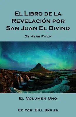 El Libro de la Revelacin por San Juan El Divino: El Volume Uno (Az első kötet) - El Libro de la Revelacin por San Juan El Divino: El Volumen Uno