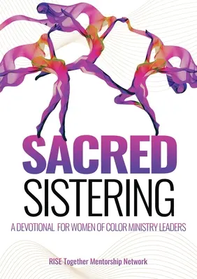 Sacred Sistering: A Devotional for Women of Color Ministry Leaders (Egy áhítat színes bőrű nők számára) - Sacred Sistering: A Devotional for Women of Color Ministry Leaders