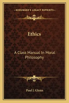 Etika: Az erkölcsfilozófia kézikönyve - Ethics: A Class Manual in Moral Philosophy