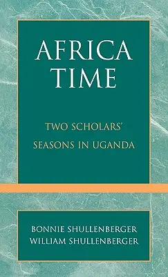 Afrika-idő: két tudós évszaka Ugandában - Africa Time: Two Scholars' Seasons in Uganda