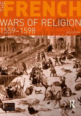 A francia vallásháborúk, 1559-1598 - The French Wars of Religion, 1559-1598