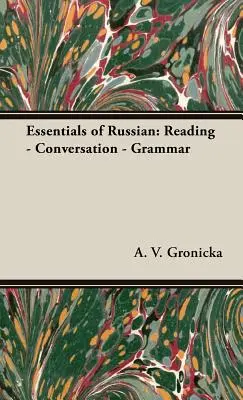 Az orosz nyelv alapjai: Olvasás - társalgás - nyelvtan - Essentials of Russian: Reading - Conversation - Grammar