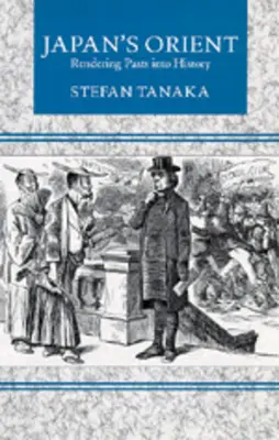 Japán keletje: A múltak történelmivé tétele - Japan's Orient: Rendering Pasts Into History