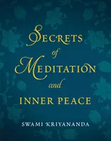 A meditáció és a belső béke titkai (Kriyananda Swami (Swami Kriyananda)) - Secrets of Meditation and Inner Peace (Kriyananda Swami (Swami Kriyananda))