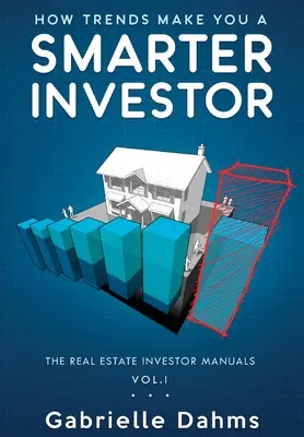 Hogyan leszel okosabb befektető a trendek hatására: Az ingatlanbefektetés sikerének útmutatója - How Trends Make You A Smarter Investor: The Guide to Real Estate Investing Success