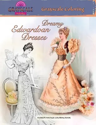 ÁLOMOS EDWARDIAN DRESSES szürkeárnyalatos színező. DIVAT VINTAGE SZÍNEZŐKÖNYV: A Grayscale felnőtt színezőkönyv egy letűnt korszak álomszép ruháiról. - DREAMY EDWARDIAN DRESSES grayscale coloring. FASHION VINTAGE COLORING BOOK: A Grayscale adult coloring book about dreamy dresses from a bygone era