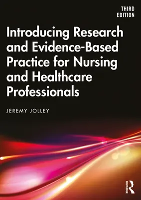 A kutatás és a bizonyítékokon alapuló gyakorlat bevezetése az ápolás és az egészségügyi szakemberek számára - Introducing Research and Evidence-Based Practice for Nursing and Healthcare Professionals