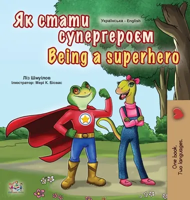 Szuperhősnek lenni (ukrán angol kétnyelvű gyerekkönyv) - Being a Superhero (Ukrainian English Bilingual Book for Kids)