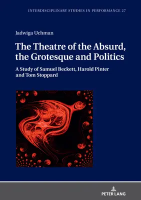 Az abszurd, a groteszk és a politika színháza: Tanulmány Samuel Beckettről, Harold Pinterről és Tom Stoppardról - The Theatre of the Absurd, the Grotesque and Politics: A Study of Samuel Beckett, Harold Pinter and Tom Stoppard