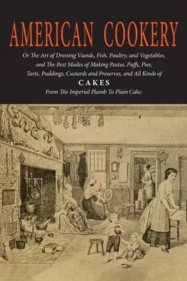 Amerikai szakácskönyv (Az első amerikai szakácskönyv) - American Cookery (The First American Cookbook)