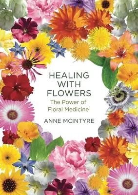 Gyógyítás virágokkal: A virággyógyászat ereje - Healing with Flowers: The Power of Floral Medicine