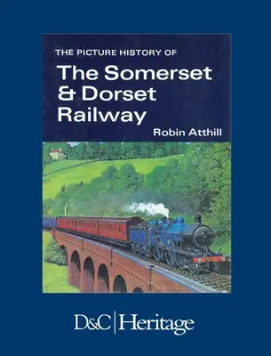 A Somerset & Dorset vasútvonal képtörténete - The Picture History of Somerset & Dorset Railway