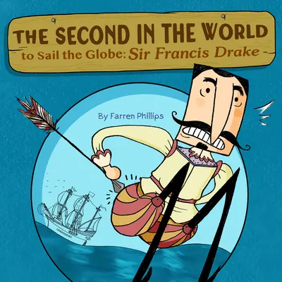 A világ második vitorlázója a Földgömb körül: Sir Francis Drake - Second in the World to Sail the Globe: Sir Francis Drake