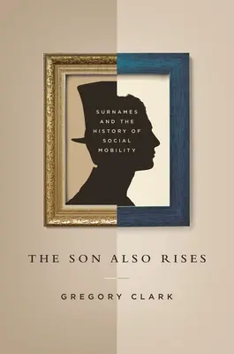 The Son Also Rises: A családnevek és a társadalmi mobilitás története - The Son Also Rises: Surnames and the History of Social Mobility