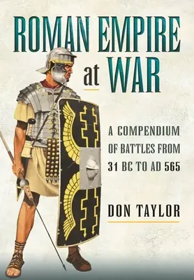 Római birodalom háborúban: A csaták gyűjteménye Kr. e. 31-től Kr. u. 565-ig - Roman Empire at War: A Compendium of Battles from 31 B.C. to A.D. 565