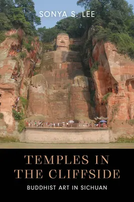 Templomok a sziklaszirteken: Buddhista művészet Szecsuánban - Temples in the Cliffside: Buddhist Art in Sichuan