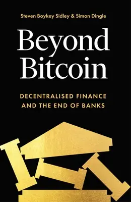 A Bitcoinon túl: decentralizált pénzügyek és a bankok vége - Beyond Bitcoin: Decentralized Finance and the End of Banks