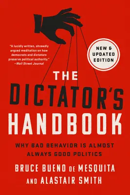 A diktátor kézikönyve: Miért a rossz viselkedés majdnem mindig jó politika - The Dictator's Handbook: Why Bad Behavior Is Almost Always Good Politics