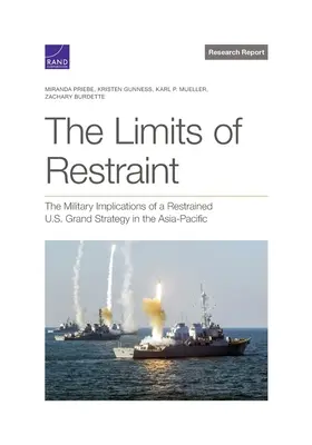 A korlátozás határai: A visszafogott amerikai nagystratégia katonai következményei az ázsiai és csendes-óceáni térségben - The Limits of Restraint: The Military Implications of a Restrained U.S. Grand Strategy in the Asia-Pacific