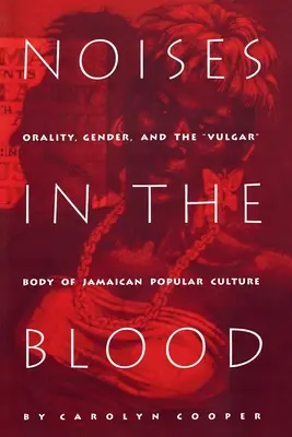 Zajok a vérben: Oralitás, nemek és a jamaikai populáris kultúra vulgáris teste - Noises in the Blood: Orality, Gender, and Thevulgar Body of Jamaican Popular Culture