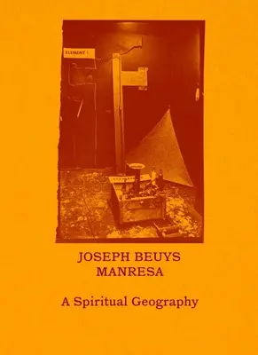 Joseph Beuys--Manresa: Beresu: A Spiritual Geography: A Spiritual Geography - Joseph Beuys--Manresa: A Spiritual Geography