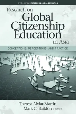 A globális állampolgárságra nevelés kutatása Ázsiában: Fogalmak, felfogások és gyakorlat - Research on Global Citizenship Education in Asia: Conceptions, Perceptions, and Practice