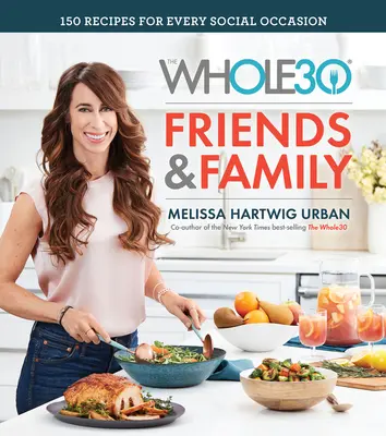 The Whole30 Friends & Family: 150 recept minden társadalmi alkalomra - The Whole30 Friends & Family: 150 Recipes for Every Social Occasion