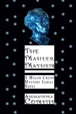 A Mahler-zűrzavar: A Megan Crespi Mystery Series Regénye - The Mahler Mayhem: A Megan Crespi Mystery Series Novel