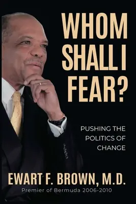 Kitől féljek? A változás politikájának előmozdítása - Whom Shall I Fear?: Pushing the Politics of Change