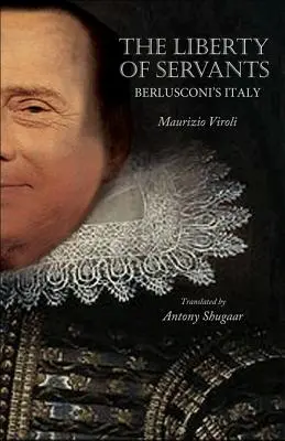 A szolgák szabadsága: Berlusconi Olaszországa - The Liberty of Servants: Berlusconi's Italy
