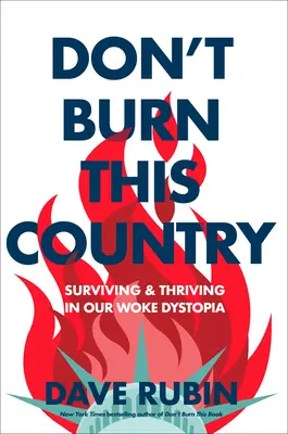 Don't Burn This Country: Túlélni és gyarapodni az éber disztópiánkban - Don't Burn This Country: Surviving and Thriving in Our Woke Dystopia